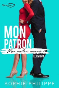 Mon Patron, mon meilleur Ennemi Tome 1. Le Pari - Philippe Sophie