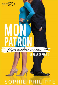 Mon patron, mon meilleur ennemi Tome 2 : Le bras de fer - Philippe Sophie