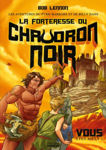Les aventures du Pyro-Barbare & de Billy dans... Tome 1 : La Forteresse du Chaudron Noir - Lennon Bob ; Kuhn David ; Sideralis C.