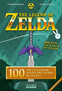 The Legend of Zelda. 100 trucs à savoir pour être un pro de Zelda ! Inclus : une planche de stickers - Gorges Florent ; Canelas Filipe