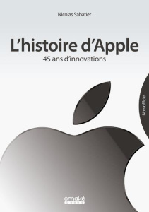 L'Histoire d'Apple. 45 ans d'innovations - Sabatier Nicolas