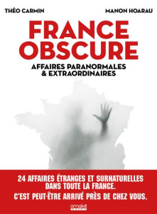 France obscure. Affaires paranormales et extraordinaires - Carmin Théo ; Hoarau Manon ; Aswang Hypathie