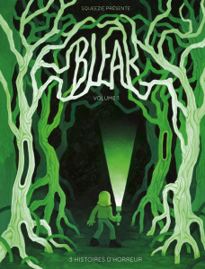 Bleak : 3 histoire d'horreur Tome 1 - Squeezie ; Luciole