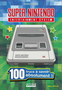 Super Nintendo. 100 trucs à savoir absolument ! - Jourdaa Vincent