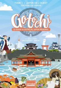 Gotochi, le guide illustré du Japon régional. Tome 1, Japon de l'Ouest. Chûgoku & Kansai - Rado Cécilia