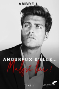 Amoureux d'elle, malgré lui ! - L. Ambre