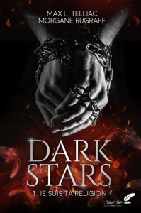 Dark Stars Tome 1 : Je suis ta religion - Telliac Max L. ; Rugraff Morgane