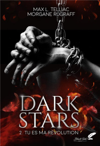 Dark Stars Tome 2 : Tu es ma révolution - Telliac Max L. ; Rugraff Morgane