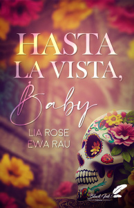 Hasta la vista, Baby - Rose Lia ; Rau Ewa
