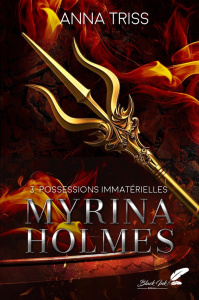 MYRINA HOLMES : TOME 3 - POSSESSIONS IMMATERIELLES (Nouvelle Edition) - Triss Anna