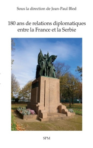 180 ans de relations diplomatiques entre la France et la Serbie - Bled Jean-Paul ; Maric Natasa
