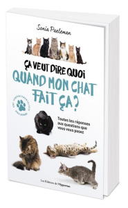 Ca veut dire quoi quand mon chat fait ça ? 35 questions que vous vous posez sur votre chat et ses co - Paeleman Sonia