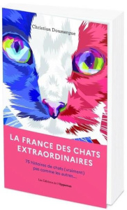 La France des chats extraordinaires. 75 histoires de chats (vraiment) pas comme les autres... - Doumergue Christian