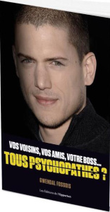 Vos voisin, vos amis, votre boss... Tous psychopathes ? - Fossois Gwendal