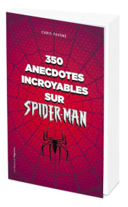 350 anecdotes incroyables sur Spider-Man - Pavone Chris