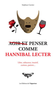 (Agir et) penser comme Hannibal Lecter - Garnier Stéphane