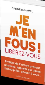 Je m'en fous ! - Duhamel Sabine