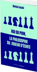 Roi ou pion, la philosophie du joueur d'échecs - Lucaci Dorica