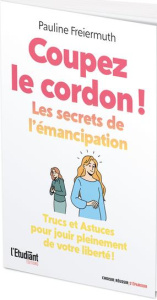 Couper le cordon ! Les secrets de l'émancipation - Freiermuth Pauline