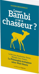 Comment Bambi a tué le chasseur ? La philosophie écologique selon Walt Disney - Bridonneau Damien