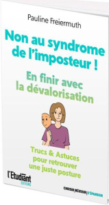 Non au syndrome de l'imposteur ! En finir avec la dévalorisation. Trucs & Astuces pour retrouver une - Freiermuth Pauline