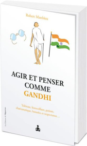 Agir et penser comme Gandhi - Gilbert Marie ; Matthieu Robert
