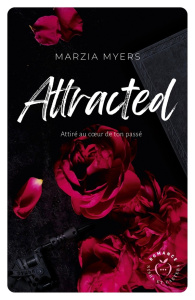 Attracted. Attiré au coeur de ton passé - Myers Marzia