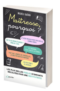 Maîtresse, pourquoi ? Les plus belles perles d'enfants entendues par une institutrice - Guérin Michèle ; Pedersen Armelle