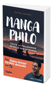 Manga Philo. Toute la philosophie rélévée par le manga - SENSEI GATSU