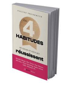 Les 4 habitudes de celles et ceux qui réussissent - Freiermuth Pauline