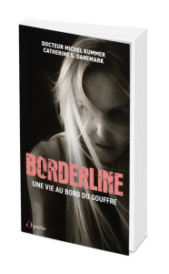 Borderline. Une vie au bord du gouffre - Danemark Catherine ; Kummer Michel