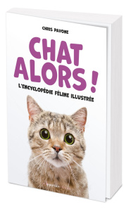 Chat alors ! L'encyclopédie féline illustrée - Pavone Chris