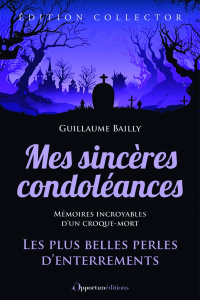 Mes sincères condoléances. Les plus belles perles d'enterrements, Edition collector - Bailly Guillaume