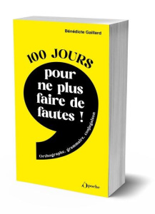 100 jours pour ne plus faire de fautes ! Grammaire, orthographe, conjugaison - Gaillard Bénédicte
