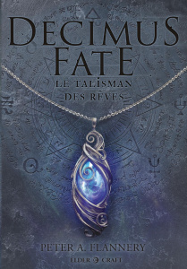 Decimus Fate Tome 1 : Le Talisman des rêves - Flannery Peter ; Rodriguez Tom