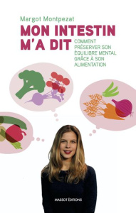 Mon intestin m'a dit. Comment préserver son équilibre mental grâce à son alimentation - Montpezat Margot