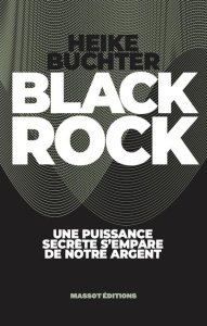 Black rock. Ces financiers qui s'emparent de notre argent - Buchter Heike