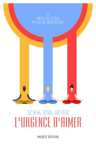 L'urgence d'aimer. 25 médit-actions pour se réinventer - Stril-Rever Sofia ; Figueres Christiana