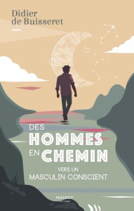 Des hommes en chemin. Vers un masculin conscient - Buisseret Didier de