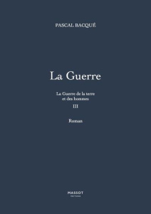 La guerre de la terre et des hommes Tome 3 : La Guerre - Bacqué Pascal