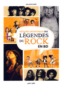 Histoires incroyables Légendes du rock en BD - Bochard Alex