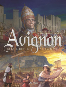 Avignon Tome 1 : De la préhistoire à Clément VI. De 2100 av. J.-C. à 1353 ap. J.-C. - Rousseau Dominique ; Cambo Véronique