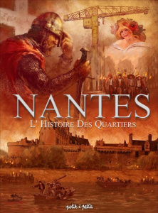 Nantes Tome 4 : La grande histoire des quartiers - Glévarec Amandine ; Moca Julien ; Pen Peter ; Peti