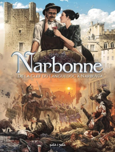Narbonne Tome 2 : De la clef du Languedoc à Narbo Via. De 1507 à aujourd'hui - Garréra Jean-Luc ; Merdrignac Béatrice