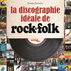 Discographie idéale de Rock & Folk. Au service du rock'n roll depuis 1966 - Chommeloux Christophe ; Tannières Vincent ; Belros