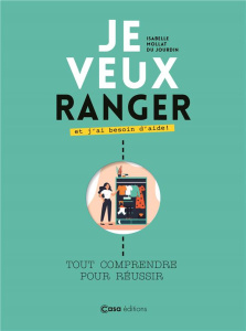 Je veux ranger et j'ai besoin d'aide ! Tout comprendre pour réussir - Mollat du Jourdin Isabelle