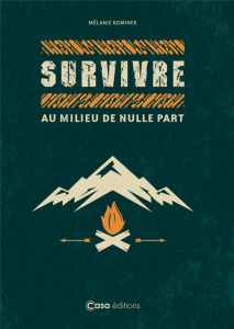 Survivre au milieu de nulle part - Kominek Mélanie ; Teston Jeanne