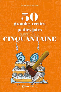 50 grandes vérités et petites joies autour de la cinquantaine - Teston Jeanne