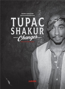 Tupac Shakur, Changes. Une histoire orale - Pearce Sheldon ; Lefebvre Claire