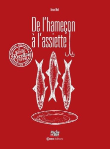De l'hameçon à l'assiette. La cuisine de pêche en mer - Noël Bernard ; Berbessou Bruno